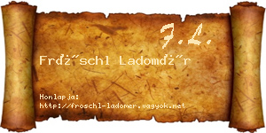 Fröschl Ladomér névjegykártya
